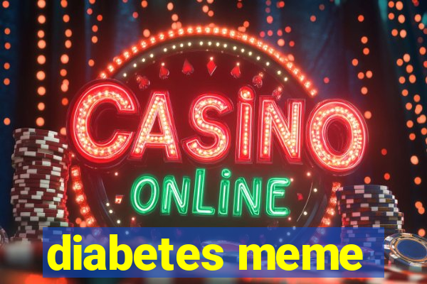 diabetes meme